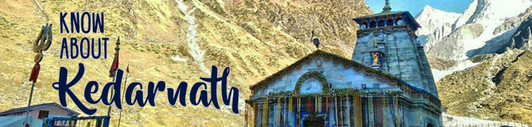 About Kedarnath - Know more about Kedarnath